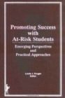 Promoting Success With At-Risk Students : Emerging Perspectives and Practical Approaches - Book