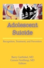 Adolescent Suicide : Recognition, Treatment, and Prevention - Book