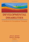 Developmental Disabilities : A Handbook for Occupational Therapists - Book