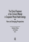 The Clinical Treatment of the Criminal Offender in Outpatient Mental Health Settings : New and Emerging Perspectives - Book