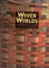 Woven Worlds : Basketry from the Clark Field Collection - Book