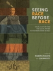 Seeing Race Before Race – Visual Culture and the Racial Matrix in the Premodern World - Book