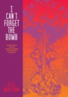 I Can't Forget The Bomb : Barefoot Gen and the Atomic Bombing of Hiroshima: A Memoir - Book