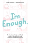 I'm Enough : An Illustrated Beginner's Guide to Self-Acceptance And Interpersonal Relationships - Book