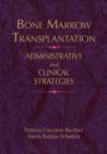 Bone Marrow Transplantation : Administrative and Clinical Strategies - Book