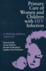 Primary Care of Women and Children with HIV Infection : A Multidisciplinary Approach - Book