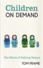 Children on Demand : The Ethics of Defying Nature - Book