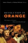 Revolution in Orange : The Origins of Ukraine's Democratic Breakthrough - Book