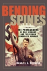 Bending Spines : The Propagandas of Nazi Germany and the German Democratic Republic - Book