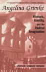 Angelina Grimke : Rhetoric, Identity, and the Radical Imagination - eBook
