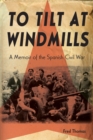 To Tilt at Windmills : A Memoir of the Spanish Civil War - eBook