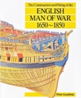 The Construction and Fitting of the English Man of War : 1650-1850 - Book
