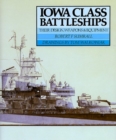 Iowa Class Battleships : Their Design, Weapons and Equipment - Book