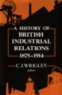 A History of British Industrial Relations, 1875-1914 - Book