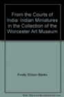 From the Courts of India : Indian Miniatures in the Collection of the Worcestor Art Museum - Book
