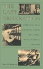 The Last Generation : Work and Life in the Textile Mills of Lowell, Massachusetts, 1910-60 - Book
