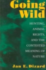 Going Wild : Hunting, Animal Rights, and the Contested Meaning of Nature - Book