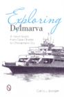 Exploring Delmarva : A Travel Guide from Cape Charles to Chesapeake City - Book