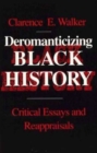 Deromanticizing Black History : Critical Essays Reappraisals - Book
