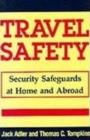 Travel Safety : Security Safeguards at Home and Abroad - Book