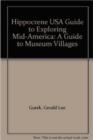 Hippocrene Guide to Exploring Mid America : A Guide to Museum Villages - Book