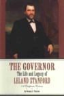The Governor : The Life and Legacy of Leland Stanford, A California Colossus - Book