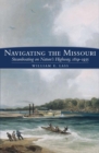Navigating the Missouri : Steamboating on Nature's Highway, 1819-1935 - Book
