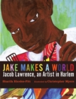 Jake Makes a World : Jacob Lawrence, a Young Artist in Harlem - Book