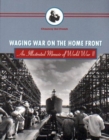 Waging War on the Home Front : An Illustrated Memoir of World War II - Book