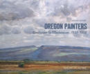 Oregon Painters : Landscape to Modernism, 1859-1959 - Book