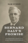 Bernard Daly's Promise : The Enduring Legacy of a Place-based Scholarship - Book