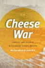 Cheese War : Conflict and Courage in Tillamook County, Oregon - Book