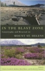 In the Blast Zone : Catastrophe and Renewal on Mount St. Helens - Book