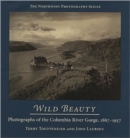 Wild Beauty : Photographs of the Columbia River Gorge, 1867-1957 - Book
