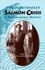 The Northwest Salmon Crisis : A Documentary History - Book