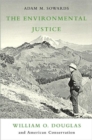 The Environmental Justice : William O. Douglas and American Conservation - Book