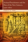 Artisan/Practitioners and the Rise of the New Sciences, 1400-1600 - Book