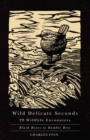 Wild Delicate Seconds : 29 Wildlife Encounters - Book