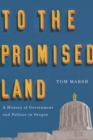 To the Promised Land : A History of Government and Politics in Oregon - Book
