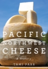 Pacific Northwest Cheese : A History - Book