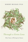 Through a Green Lens : Fifty Years of Writing for Nature - Book