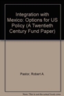 Integration with Mexico : Options for US Policy - Book