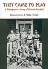 They Came to Play : A Photographic History of Colorado Baseball - Book