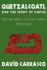 Quetzalcoatl and the Irony of Empire : Myths and Prophecies in the Aztec Tradition - Book