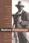 Native Pathways : American Indian Culture and Economic Development in the Twentieth Century - Book