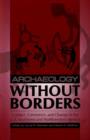Archaeology without Borders : Contact, Commerce, and Change in the U.S. Southwest and Northwestern Mexico - Book