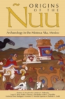 Origins of the Nuu : Archaeology in the Mixteca Alta, Mexico - eBook