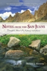 Notes from the San Juans : Thoughts about Fly Fishing and Home - Book
