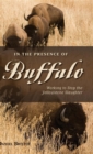 In the Presence of Buffalo : Working to Stop the Yellowstone Slaughter - Book