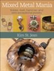 Mixed Metal Mania : Solder, rivet, hammer, and wire exceptional jewelry - Book